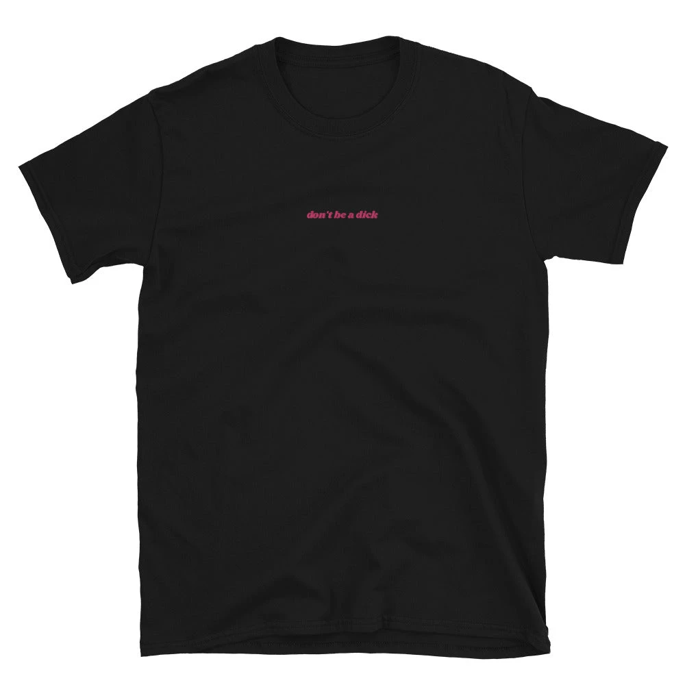 Own Saviour Don't Be A Dick Embroidered T-Shirt 1 Own Saviour Don't Be A Dick Embroidered T-Shirt