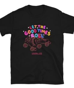 Own Saviour Let The Good Times Roll T-Shirt