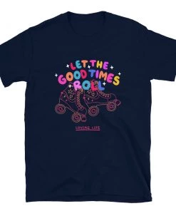 Own Saviour Let The Good Times Roll T-Shirt 7 Own Saviour Let The Good Times Roll T-Shirt